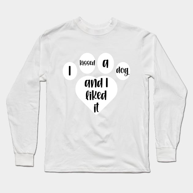 I Kissed A Dog And I Liked It (white) Long Sleeve T-Shirt by KayBee Gift Shop